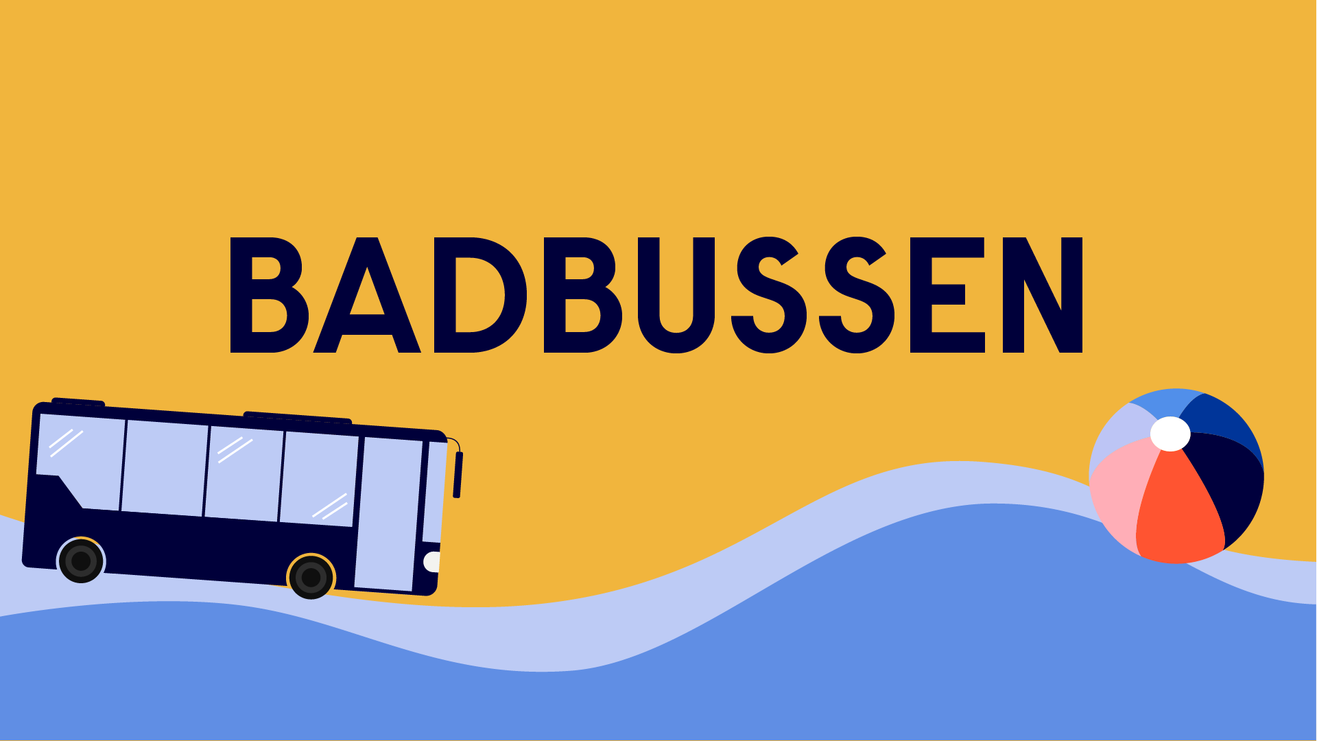 Illustration på en buss som åker på blåa vågar. Framför bussen en färgglad badboll. Blå text Badbussen mot gul bakgrund