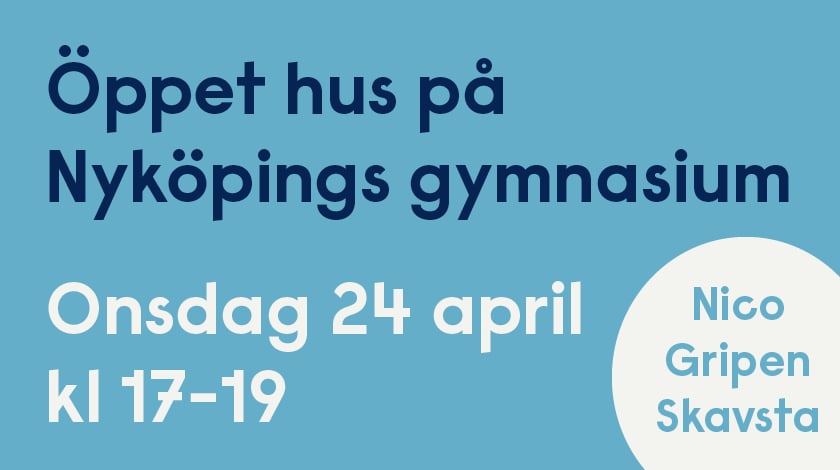 Turkos bildruta med texten: Öppet hus på Nyköpings gymnasium onsdag 24 april kl 17-19 Nico Gripen Skavsta